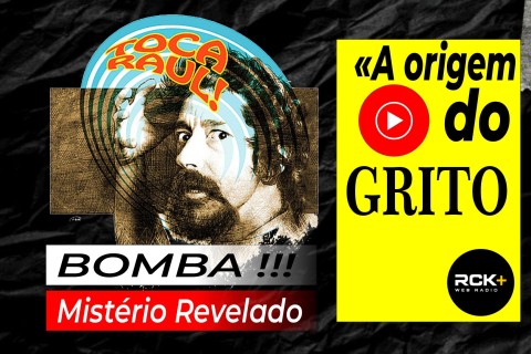 A Origem do Grito "TOCA RAUL"